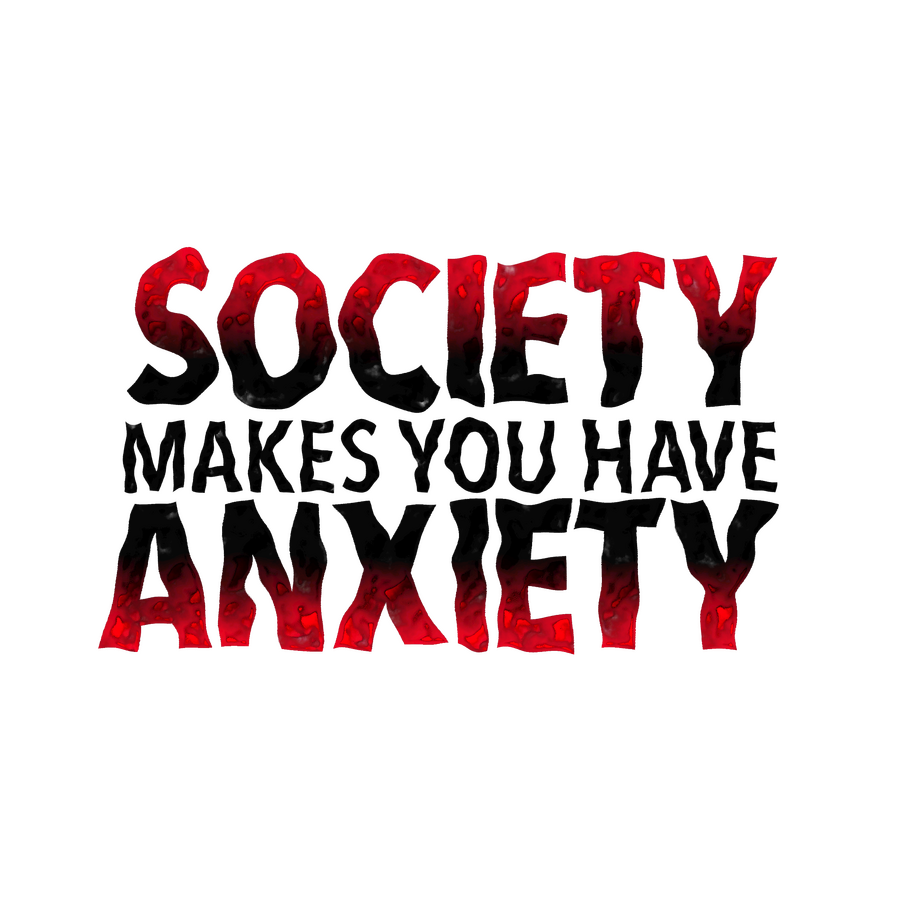 Society Makes You Have Anxiety